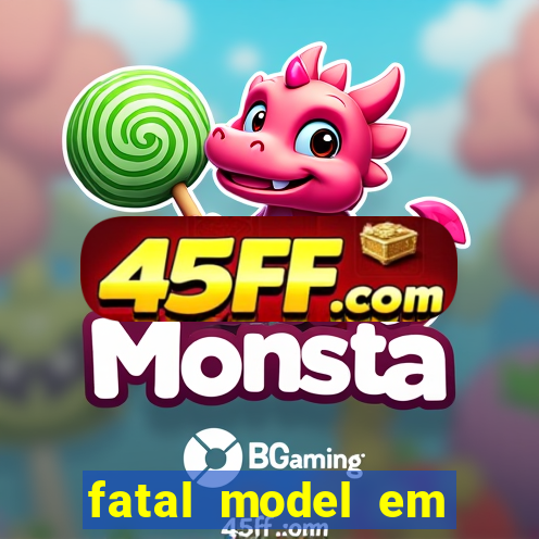 fatal model em cruz das almas